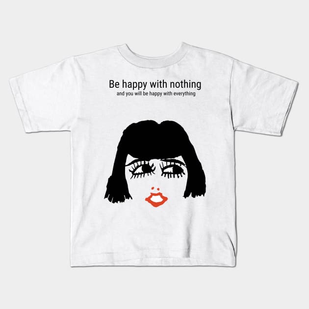 Be happy with nothing and you will be happy with everything Kids T-Shirt by KewaleeTee
